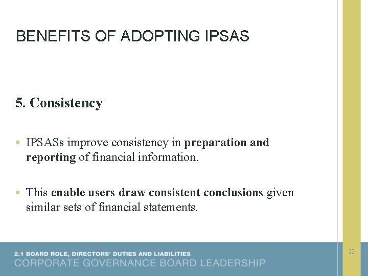 BENEFITS OF ADOPTING IPSAS 5. Consistency § IPSASs improve consistency in preparation and reporting