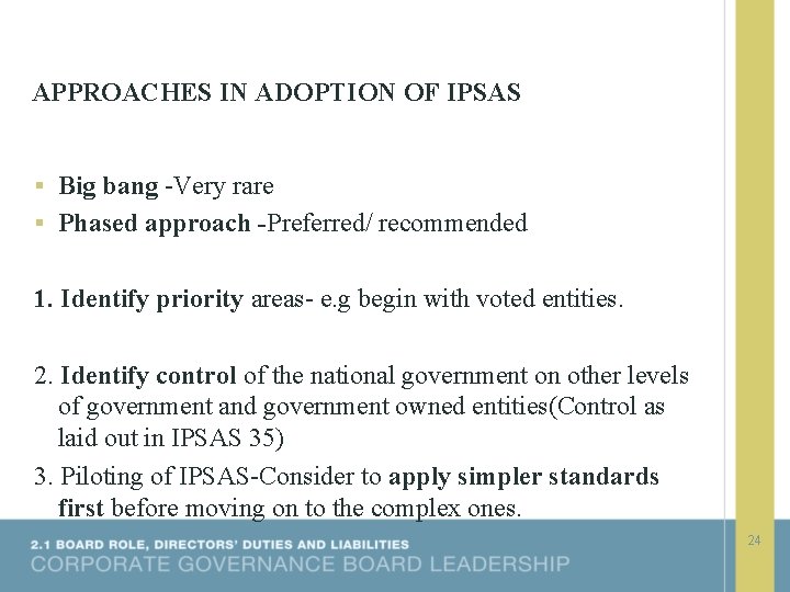 APPROACHES IN ADOPTION OF IPSAS § Big bang -Very rare § Phased approach -Preferred/