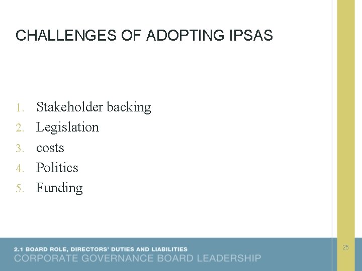 CHALLENGES OF ADOPTING IPSAS 1. Stakeholder backing 2. Legislation 3. costs 4. Politics 5.