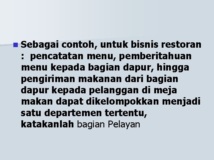 n Sebagai contoh, untuk bisnis restoran : pencatatan menu, pemberitahuan menu kepada bagian dapur,