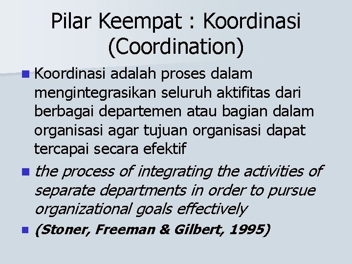 Pilar Keempat : Koordinasi (Coordination) n Koordinasi adalah proses dalam mengintegrasikan seluruh aktifitas dari