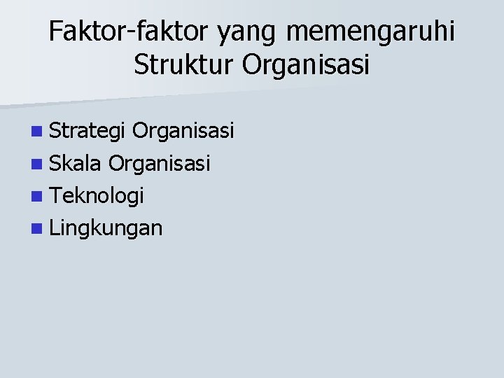 Faktor-faktor yang memengaruhi Struktur Organisasi n Strategi Organisasi n Skala Organisasi n Teknologi n