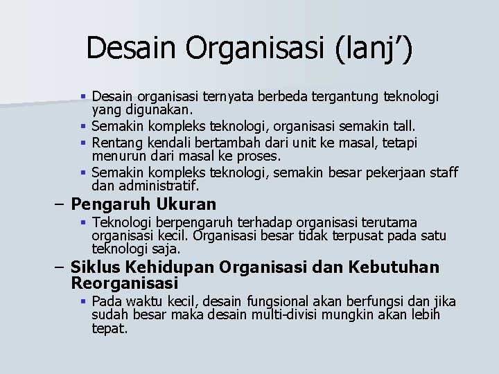 Desain Organisasi (lanj’) § Desain organisasi ternyata berbeda tergantung teknologi yang digunakan. § Semakin