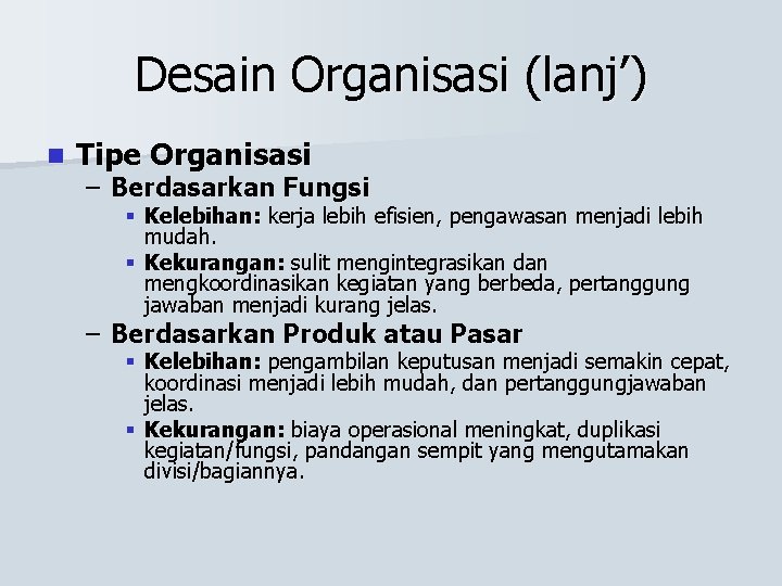 Desain Organisasi (lanj’) n Tipe Organisasi – Berdasarkan Fungsi § Kelebihan: kerja lebih efisien,