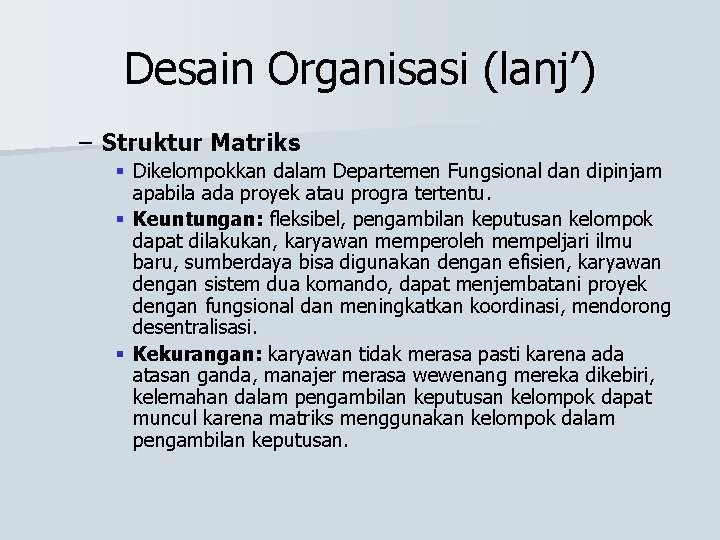 Desain Organisasi (lanj’) – Struktur Matriks § Dikelompokkan dalam Departemen Fungsional dan dipinjam apabila