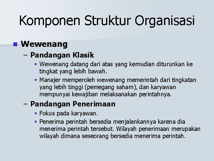 Komponen Struktur Organisasi n Wewenang – Pandangan Klasik § Wewenang datang dari atas yang
