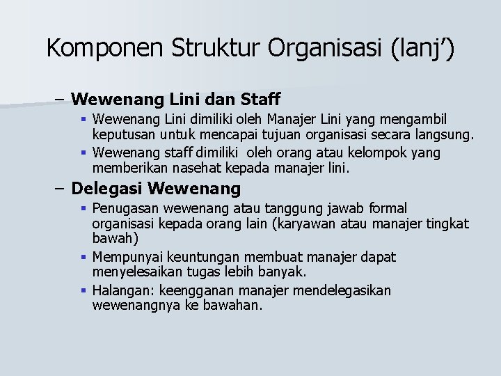 Komponen Struktur Organisasi (lanj’) – Wewenang Lini dan Staff § Wewenang Lini dimiliki oleh