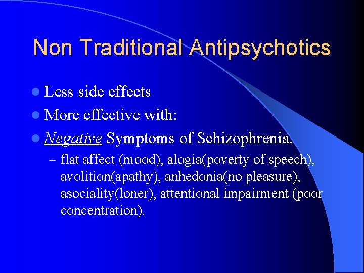 Non Traditional Antipsychotics l Less side effects l More effective with: l Negative Symptoms