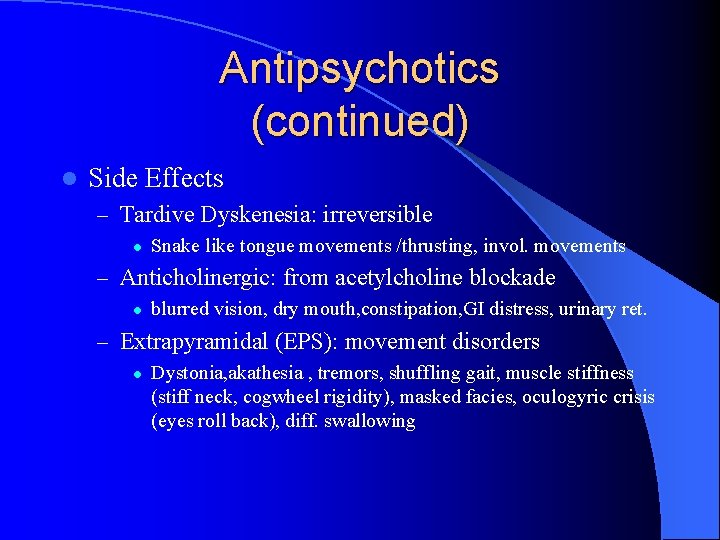 Antipsychotics (continued) l Side Effects – Tardive Dyskenesia: irreversible l Snake like tongue movements