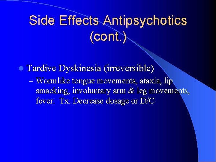 Side Effects Antipsychotics (cont. ) l Tardive Dyskinesia (irreversible) – Wormlike tongue movements, ataxia,