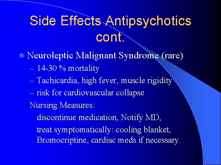 Side Effects Antipsychotics cont. l Neuroleptic Malignant Syndrome (rare) – 14 -30 % mortality