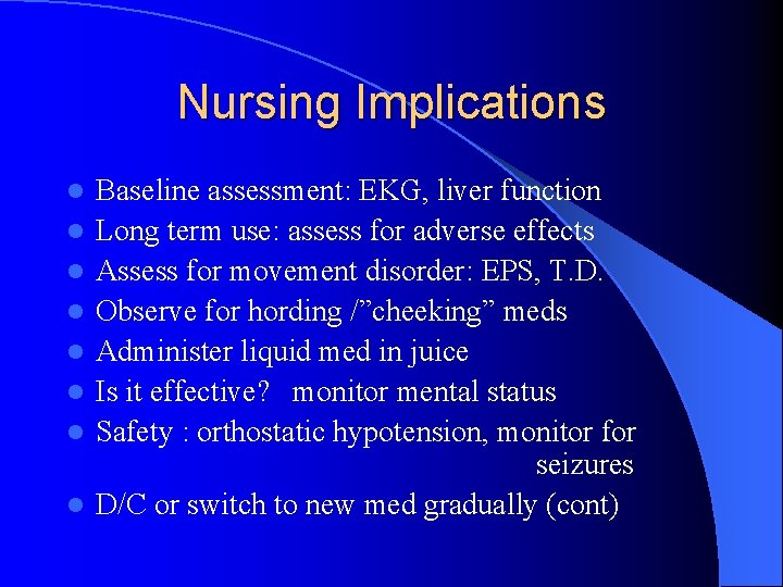Nursing Implications l l l l Baseline assessment: EKG, liver function Long term use: