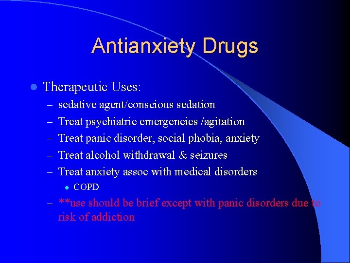 Antianxiety Drugs l Therapeutic Uses: – sedative agent/conscious sedation – Treat psychiatric emergencies /agitation