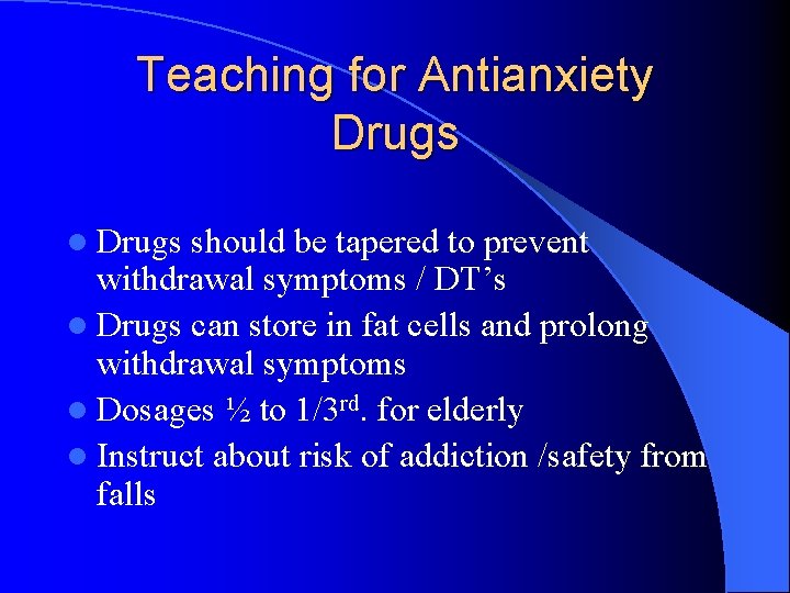 Teaching for Antianxiety Drugs l Drugs should be tapered to prevent withdrawal symptoms /
