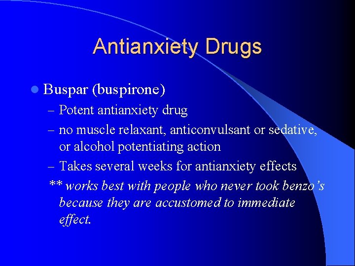 Antianxiety Drugs l Buspar (buspirone) – Potent antianxiety drug – no muscle relaxant, anticonvulsant