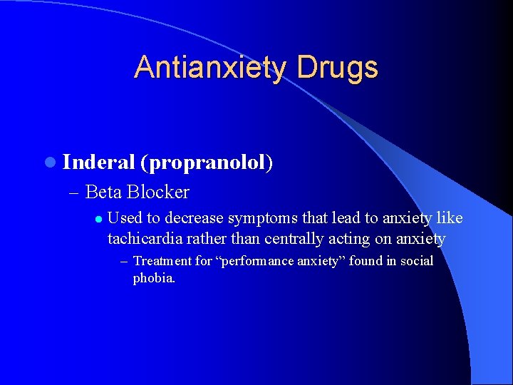 Antianxiety Drugs l Inderal (propranolol) – Beta Blocker l Used to decrease symptoms that