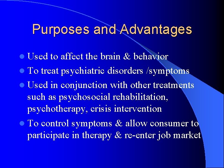 Purposes and Advantages l Used to affect the brain & behavior l To treat