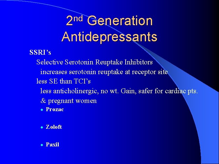 2 nd Generation Antidepressants SSRI’s Selective Serotonin Reuptake Inhibitors increases serotonin reuptake at receptor