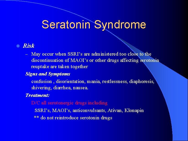 Seratonin Syndrome l Risk – May occur when SSRI’s are administered too close to