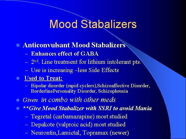 Mood Stabalizers l Anticonvulsant Mood Stabalizers – Enhances effect of GABA – 2 nd.