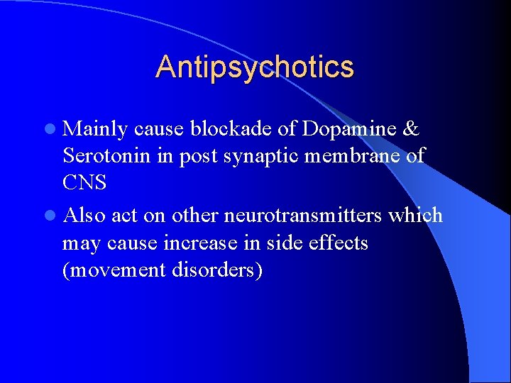 Antipsychotics l Mainly cause blockade of Dopamine & Serotonin in post synaptic membrane of