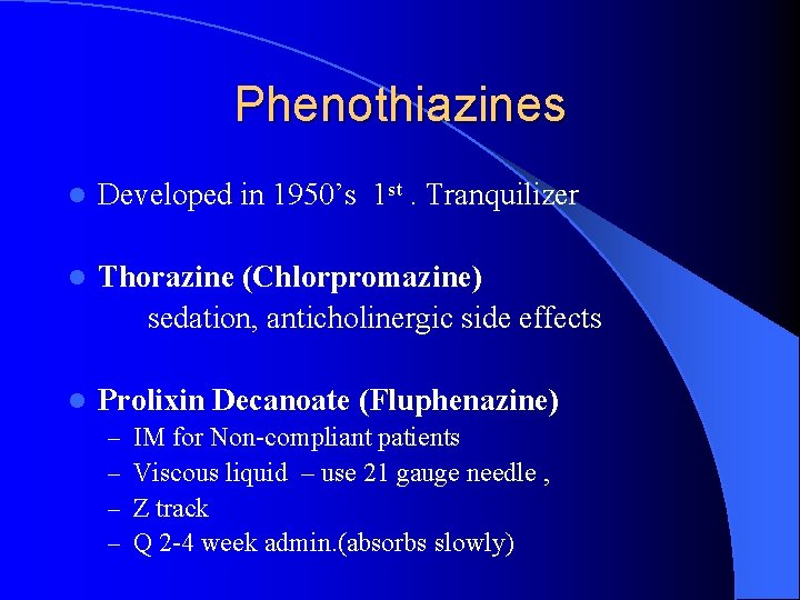 Phenothiazines l Developed in 1950’s 1 st. Tranquilizer l Thorazine (Chlorpromazine) sedation, anticholinergic side