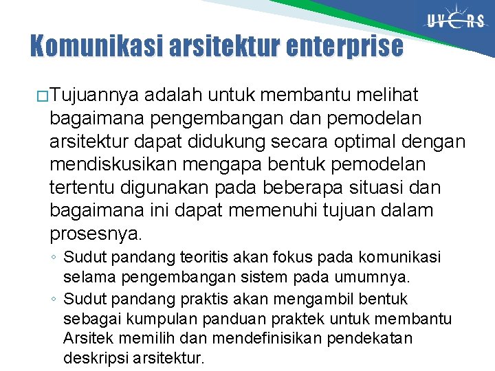 Komunikasi arsitektur enterprise � Tujuannya adalah untuk membantu melihat bagaimana pengembangan dan pemodelan arsitektur