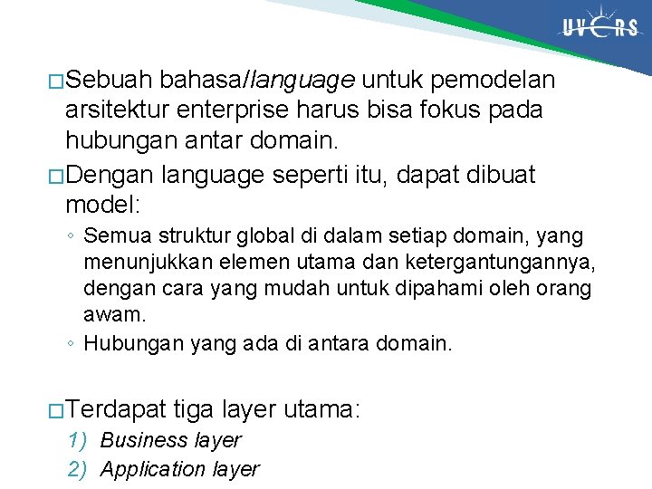 � Sebuah bahasa/language untuk pemodelan arsitektur enterprise harus bisa fokus pada hubungan antar domain.