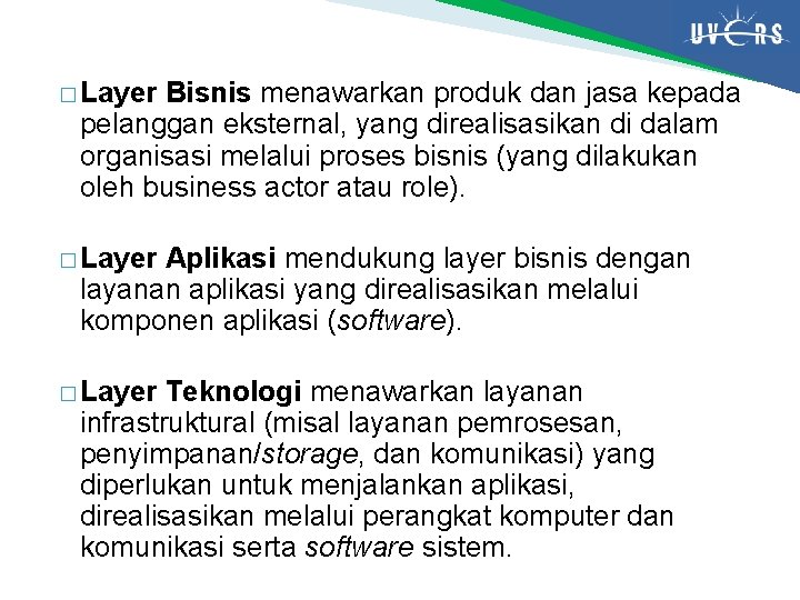 � Layer Bisnis menawarkan produk dan jasa kepada pelanggan eksternal, yang direalisasikan di dalam