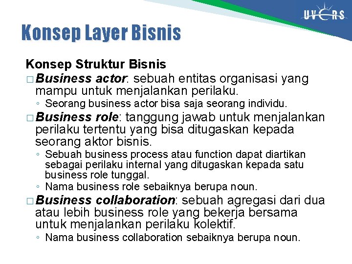 Konsep Layer Bisnis Konsep Struktur Bisnis � Business actor: sebuah entitas organisasi yang mampu