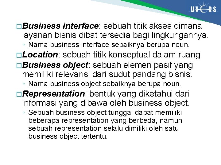 � Business interface: sebuah titik akses dimana layanan bisnis dibat tersedia bagi lingkungannya. ◦