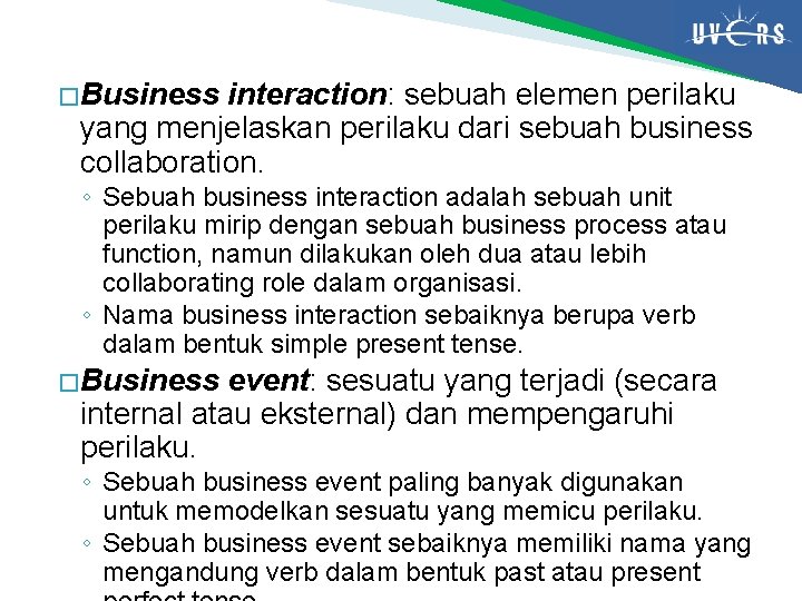 � Business interaction: sebuah elemen perilaku yang menjelaskan perilaku dari sebuah business collaboration. ◦