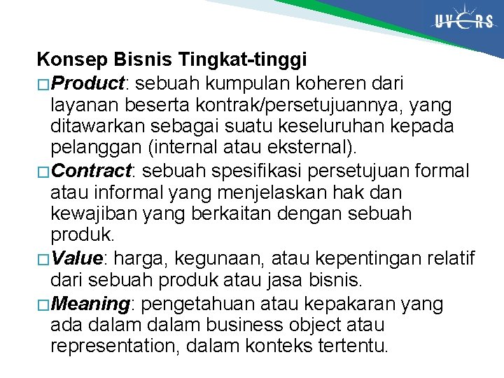 Konsep Bisnis Tingkat-tinggi � Product: sebuah kumpulan koheren dari layanan beserta kontrak/persetujuannya, yang ditawarkan