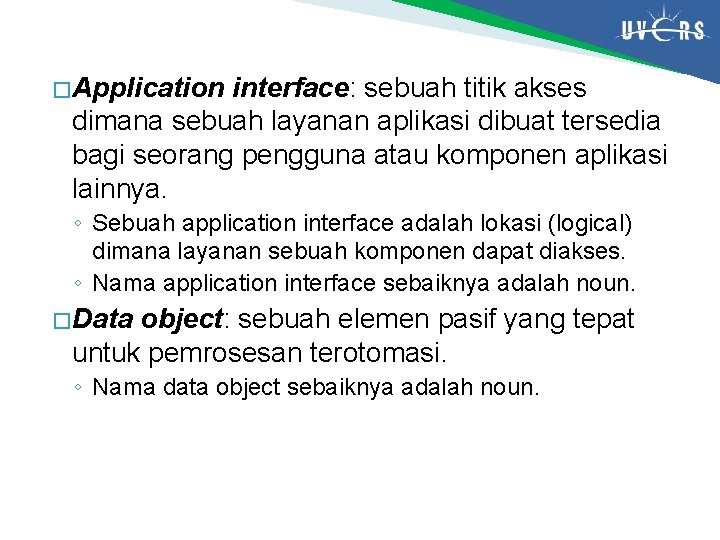 � Application interface: sebuah titik akses dimana sebuah layanan aplikasi dibuat tersedia bagi seorang