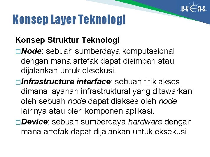 Konsep Layer Teknologi Konsep Struktur Teknologi � Node: sebuah sumberdaya komputasional dengan mana artefak