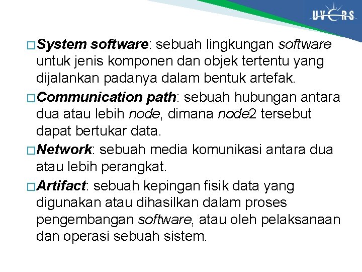 � System software: sebuah lingkungan software untuk jenis komponen dan objek tertentu yang dijalankan