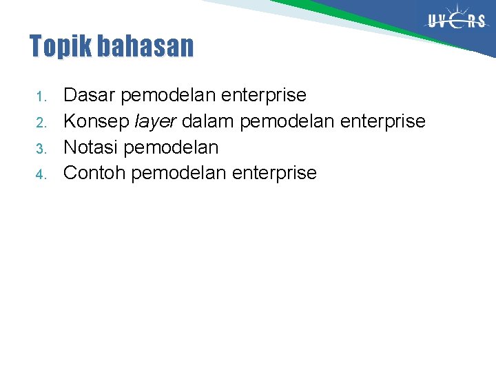 Topik bahasan 1. 2. 3. 4. Dasar pemodelan enterprise Konsep layer dalam pemodelan enterprise