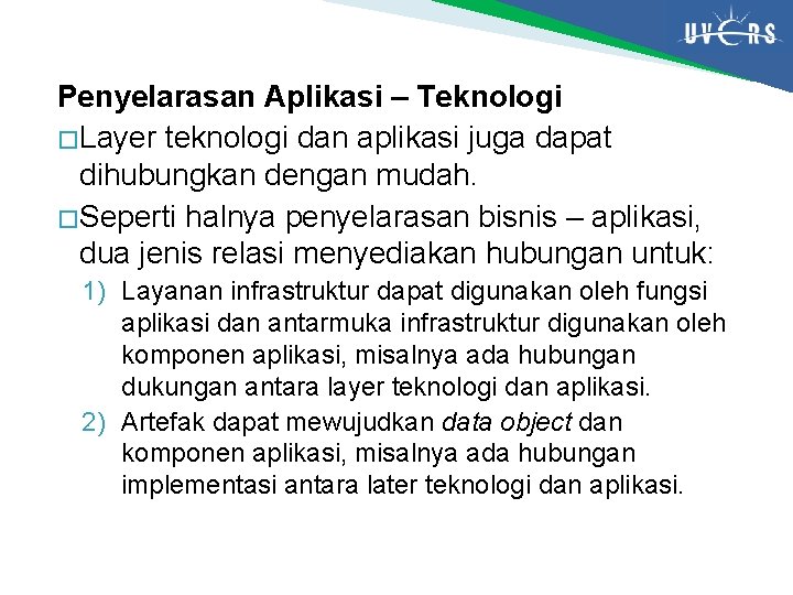 Penyelarasan Aplikasi – Teknologi � Layer teknologi dan aplikasi juga dapat dihubungkan dengan mudah.