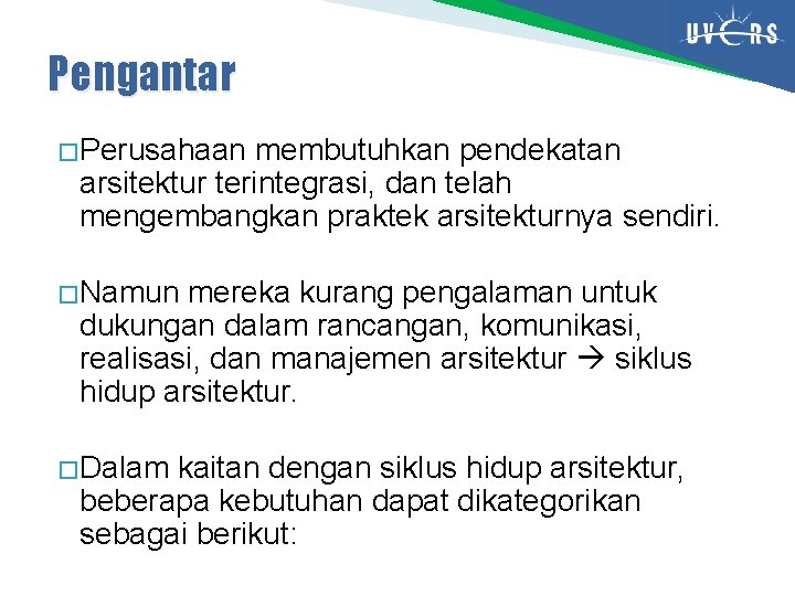 Pengantar � Perusahaan membutuhkan pendekatan arsitektur terintegrasi, dan telah mengembangkan praktek arsitekturnya sendiri. �