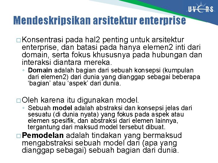 Mendeskripsikan arsitektur enterprise � Konsentrasi pada hal 2 penting untuk arsitektur enterprise, dan batasi