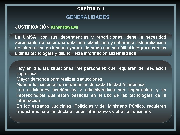 CAPÍTULO II GENERALIDADES JUSTIFICACIÓN (Qhanstayawi) La UMSA, con sus dependencias y reparticiones, tiene la