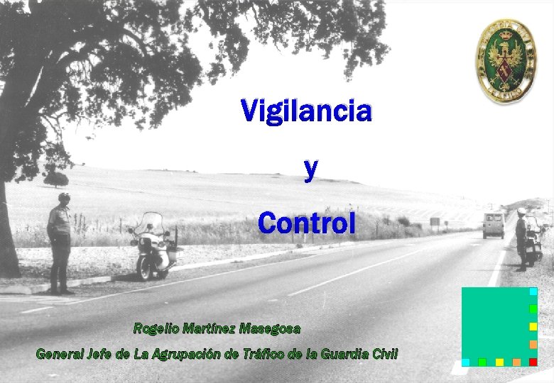 Vigilancia y Control Rogelio Martínez Masegosa General Jefe de La Agrupación de Tráfico de