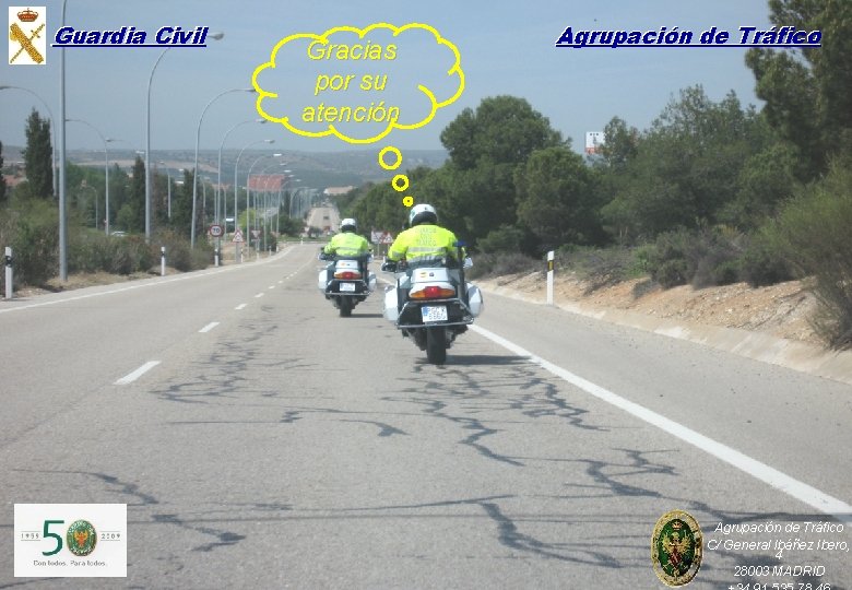 Guardia Civil Gracias por su atención Agrupación de Tráfico C/ General Ibáñez Ibero, 4