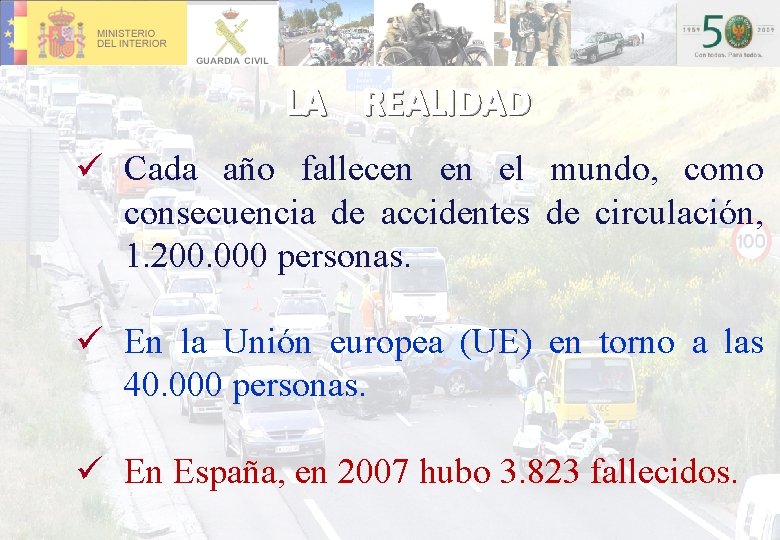 LA REALIDAD ü Cada año fallecen en el mundo, como consecuencia de accidentes de