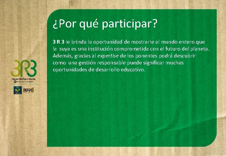 ¿Por qué participar? 3 R 3 le brinda la oportunidad de mostrarle al mundo ¿Por qué participar? 3 R 3 le brinda la oportunidad de mostrarle al mundo