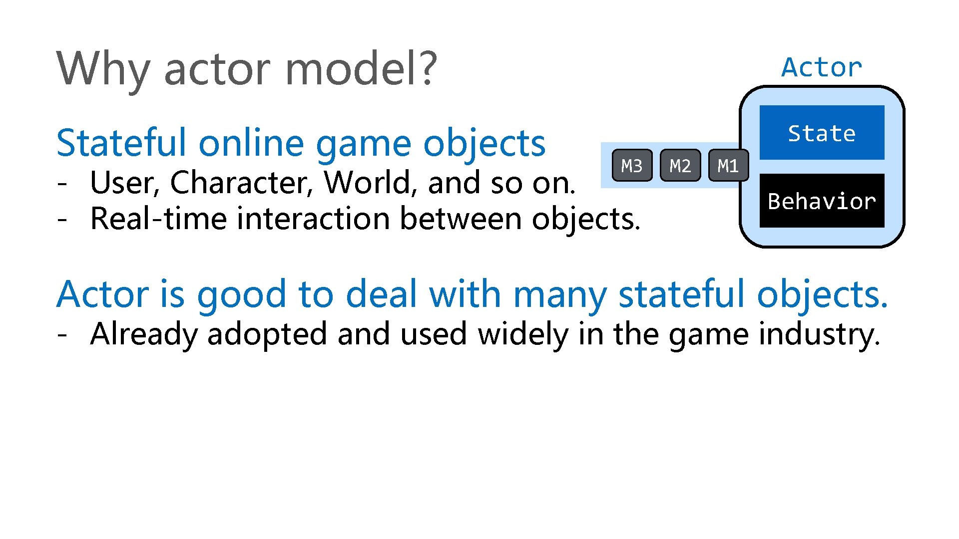 Why actor model? Actor Stateful online game objects State M 3 - User, Character,