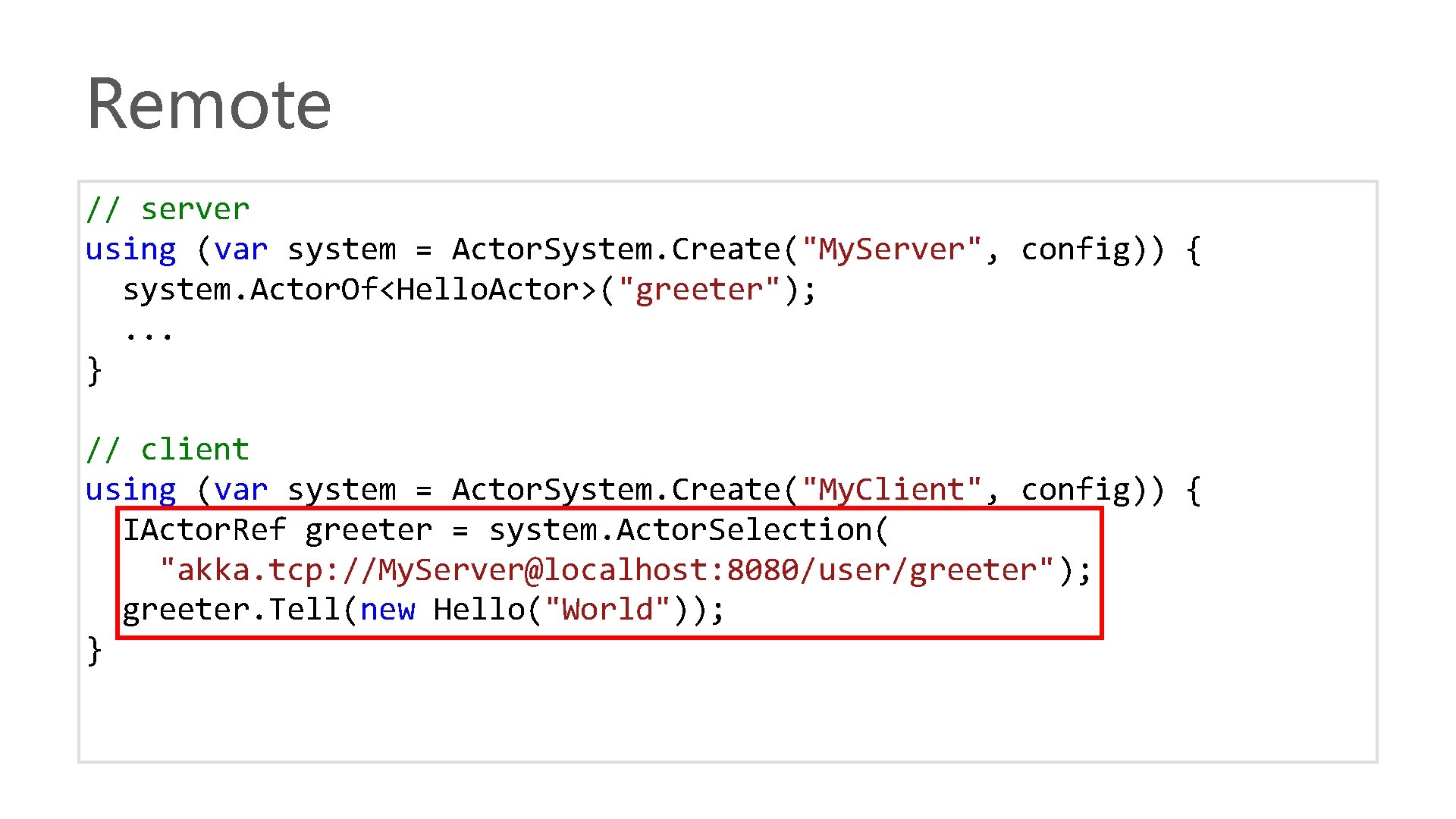 Remote // server using (var system = Actor. System. Create("My. Server", config)) { system.