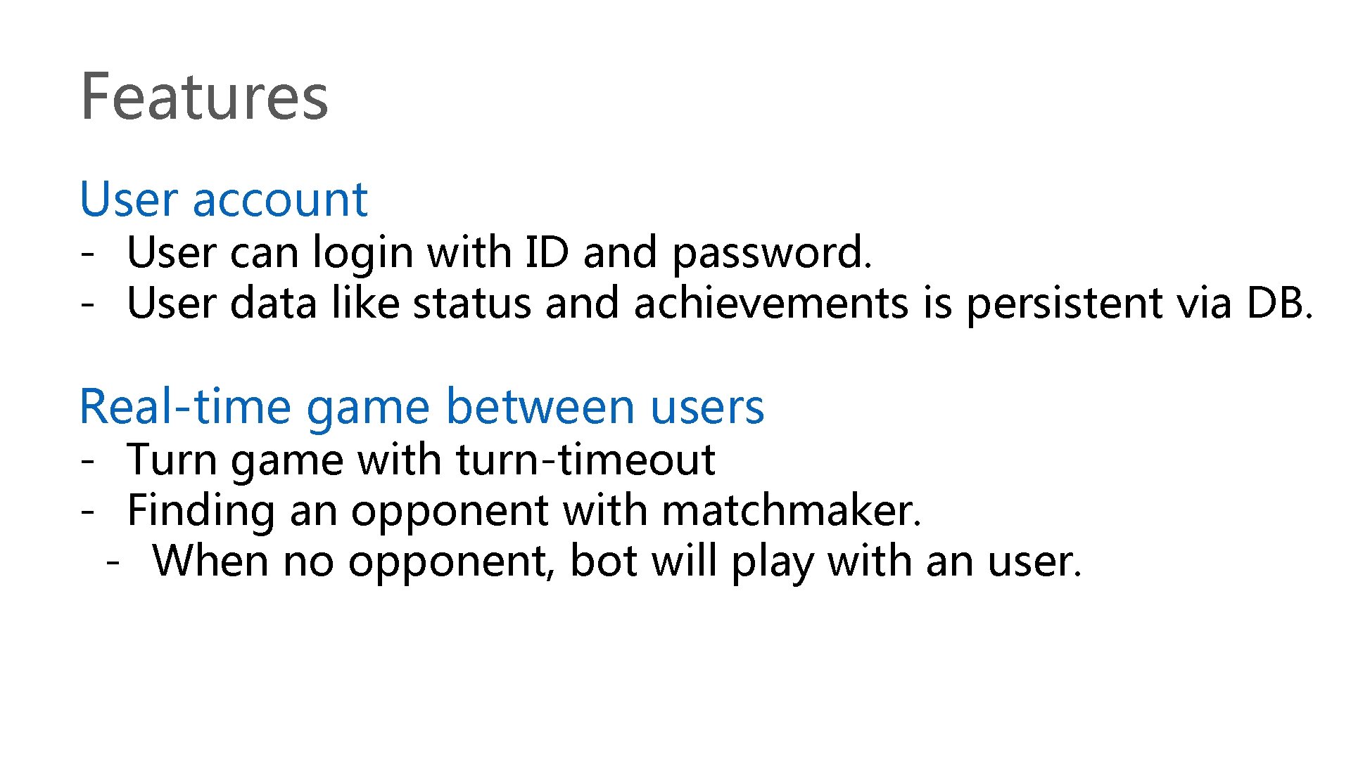 Features User account - User can login with ID and password. - User data