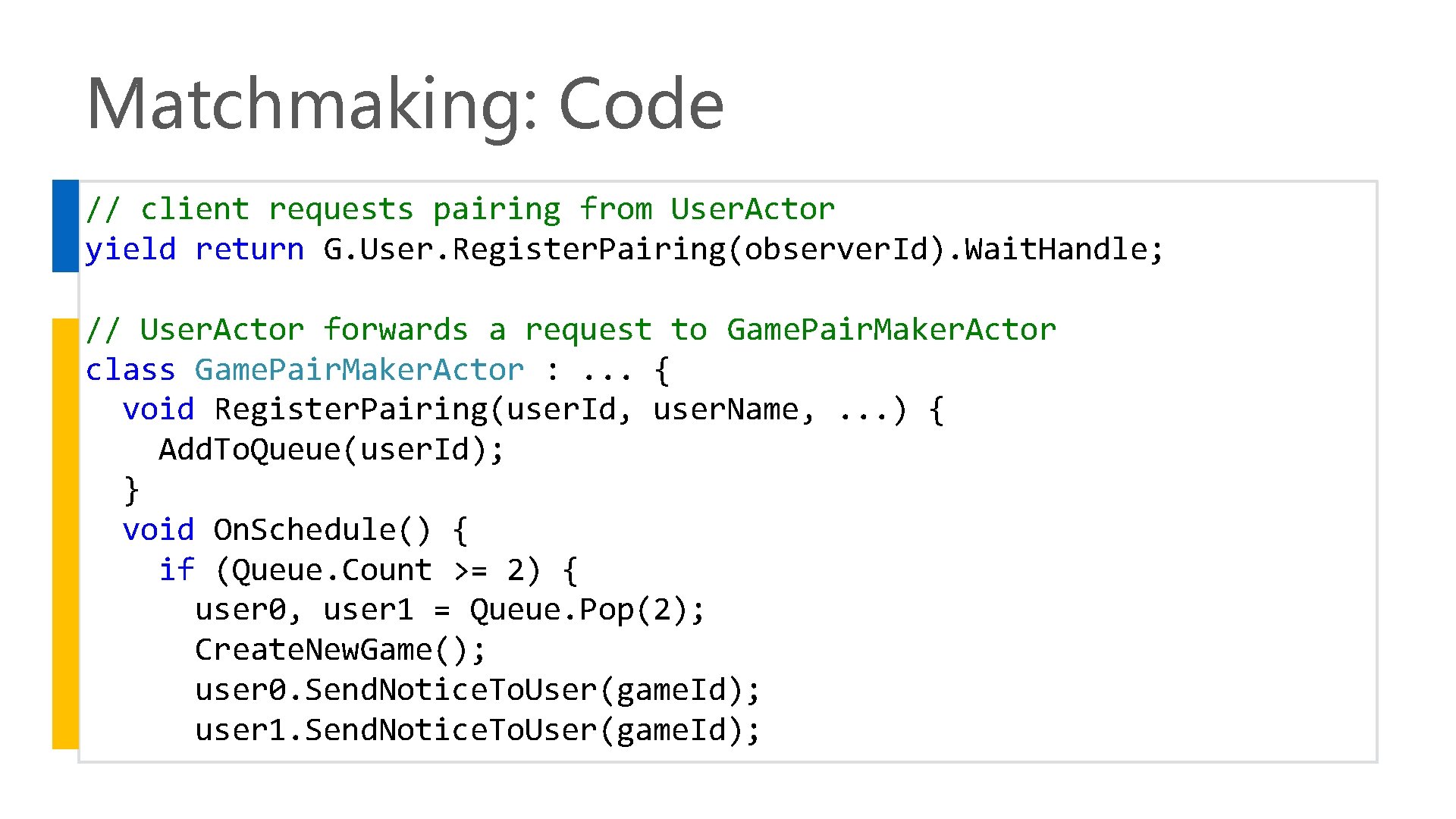 Matchmaking: Code // client requests pairing from User. Actor yield return G. User. Register.