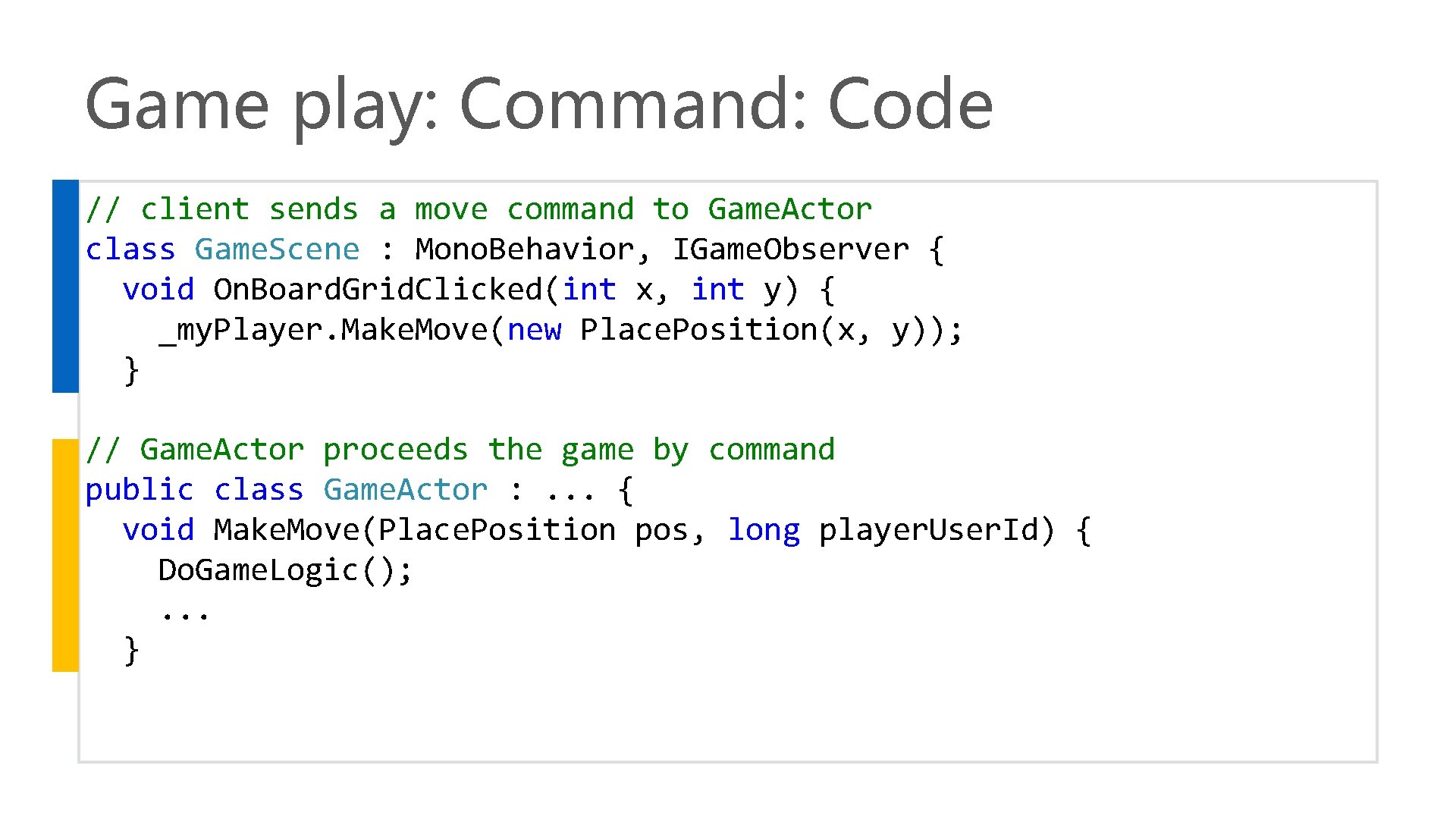 Game play: Command: Code // client sends a move command to Game. Actor class